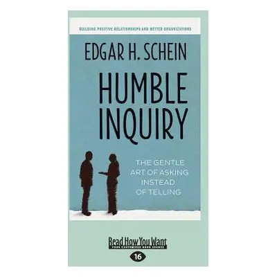 "Humble Inquiry: The Gentle Art of Asking Instead of Telling (Large Print 16pt)" - "" ("Schein E