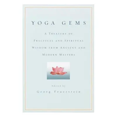 "Yoga Gems: A Treasury of Practical and Spiritual Wisdom from Ancient and Modern Masters" - "" (