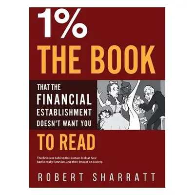 "1%. The book that the financial establishment doesn't want you to read.: The first ever behind-