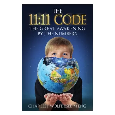 "The 11: 11 Code: The Great Awakening by the Numbers" - "" ("Wolfe Charles J.")(Paperback)