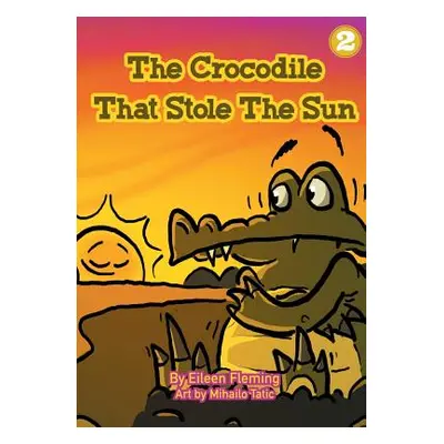 "The Crocodile That Stole The Sun" - "" ("Fleming Eileen")(Paperback)