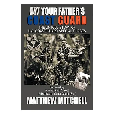 "Not Your Father's Coast Guard: The Untold Story of U.S. Coast Guard Special Forces" - "" ("Mitc