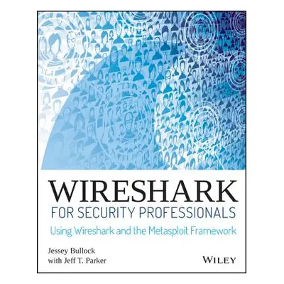 "Wireshark for Security Professionals: Using Wireshark and the Metasploit Framework" - "" ("Bull