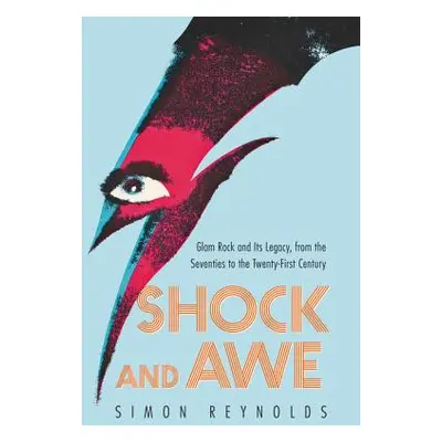 "Shock and Awe: Glam Rock and Its Legacy, from the Seventies to the Twenty-First Century" - "" (