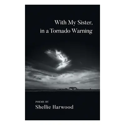 "With My Sister, in a Tornado Warning" - "" ("Harwood Shellie")(Paperback)