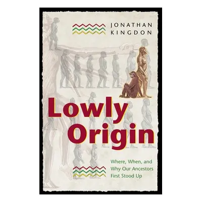 "Lowly Origin: Where, When, and Why Our Ancestors First Stood Up" - "" ("Kingdon Jonathan")(Pape