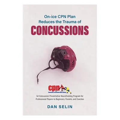 "On-ice CPN Plan Reduces the Trauma of Concussions" - "" ("Selin Dan")(Paperback)