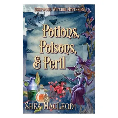 "Potions, Poisons, and Peril: A Witchy Paranormal Cozy Mystery" - "" ("MacLeod Sha")(Paperback)