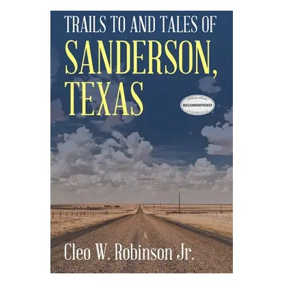 "Trails to and Tales of Sanderson, Texas" - "" ("Robinson Jr Cleo W.")(Paperback)