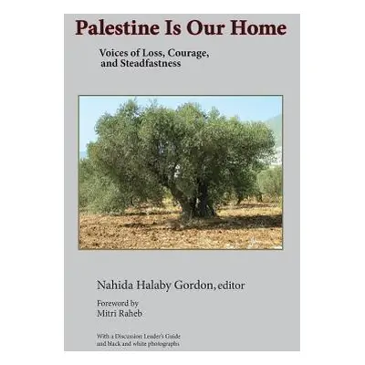 "Palestine Is Our Home: Voices of Loss, Courage, and Steadfastness" - "" ("Gordon Nahida H.")(Pa