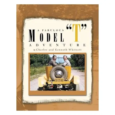 "A Fabulous Model ''T'' Adventure" - "" ("Whitsett Charles")(Paperback)