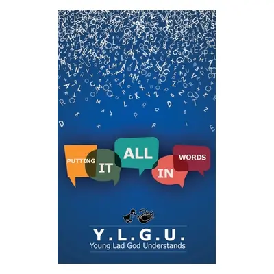 "Putting It All In Words" - "" ("Y. L. G. U.")(Paperback)