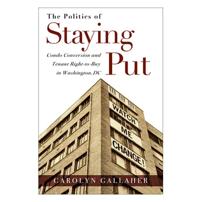 "The Politics of Staying Put: Condo Conversion and Tenant Right-To-Buy in Washington, DC" - "" (