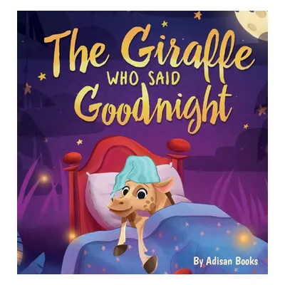 "The Giraffe Who Said Goodnight" - "" ("Books Adisan")(Pevná vazba)