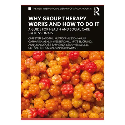 "Why Group Therapy Works and How to Do It: A Guide for Health and Social Care Professionals" - "