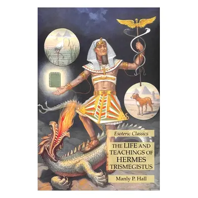 "The Life and Teachings of Hermes Trismegistus: Esoteric Classics" - "" ("Hall Manly P.")(Paperb