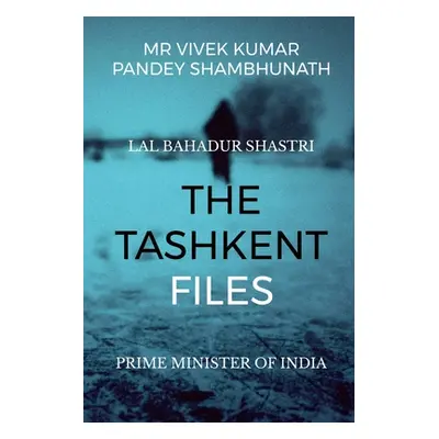 "The Tashkent Files: Lal Bahadur Shastri" - "" ("Shambhunath Vivek Kumar Pandey")(Paperback)