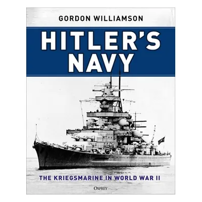 "Hitler's Navy: The Kriegsmarine in World War II" - "" ("Williamson Gordon")(Pevná vazba)