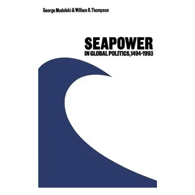 "Seapower in Global Politics, 1494-1993" - "" ("Modelski George")(Paperback)