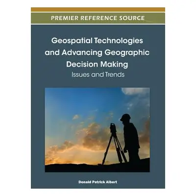 "Geospatial Technologies and Advancing Geographic Decision Making: Issues and Trends" - "" ("Alb