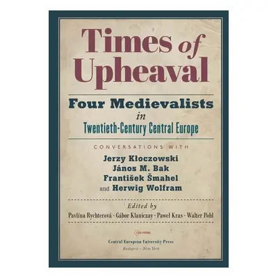 "Times of Upheaval: Four Medievalists in Twentieth-Century Central Europe. Conversations with Je