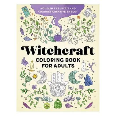 "Witchcraft Coloring Book for Adults: Nourish the Spirit and Channel Creative Energy" - "" ("Roc