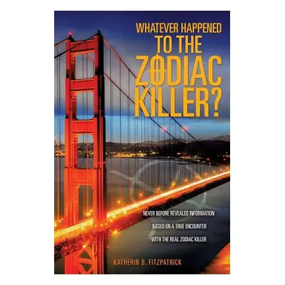 "Whatever Happened to the Zodiac Killer?" - "" ("Fitzpatrick Katherin B.")(Paperback)