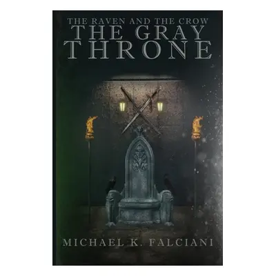 "The Raven and The Crow: The Gray Throne" - "" ("Falciani Michael K.")(Paperback)