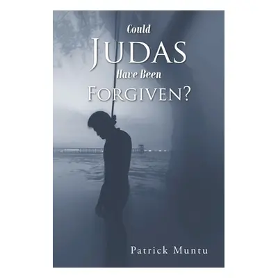 "Could Judas Have Been Forgiven?" - "" ("Muntu Patrick")(Paperback)