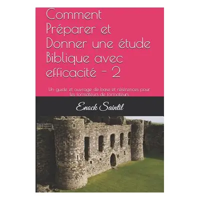 "Comment Prparer et Donner une tude Biblique avec efficacit - 2: Un guide et ouvrage de base et 