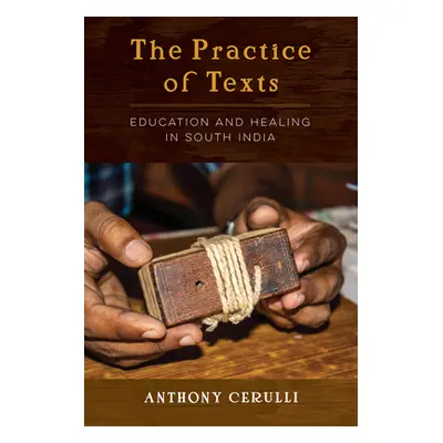 "The Practice of Texts: Education and Healing in South India" - "" ("Cerulli Anthony")(Paperback