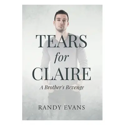 "Tears for Claire: A Brother's Revenge" - "" ("Evans Randy")(Pevná vazba)