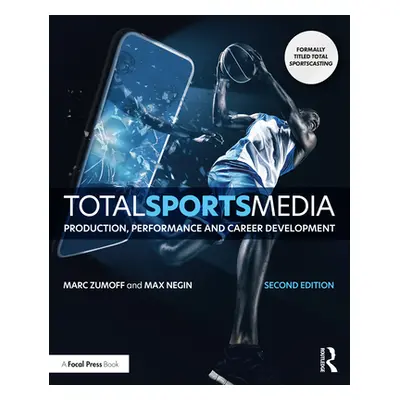 "Total Sports Media: Production, Performance and Career Development" - "" ("Zumoff Marc")(Paperb