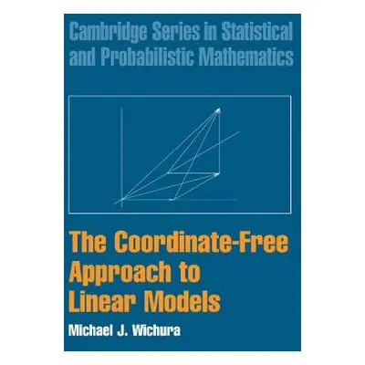 "The Coordinate-Free Approach to Linear Models" - "" ("Wichura Michael J.")(Pevná vazba)