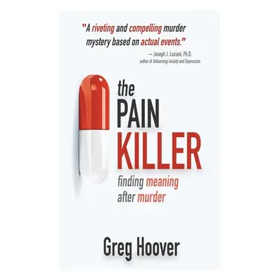 "The Pain Killer: Finding Meaning After Murder" - "" ("Hoover Greg")(Paperback)