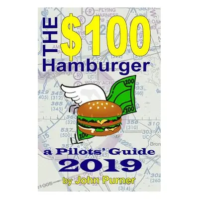 "The $100 Hamburger - A Pilots' Guide 2019" - "" ("Purner John")(Paperback)