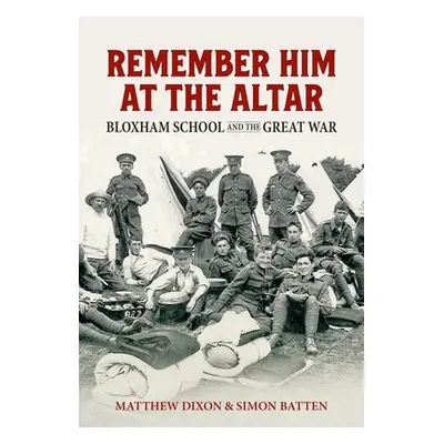 "Remember Him at the Altar: Bloxham School and the Great War" - "" ("Dixon Matthew")(Paperback)