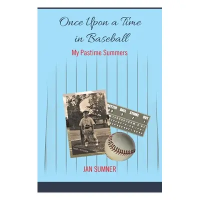 "Once Upon a Time in Baseball: My Pastime Summers" - "" ("Sumner Jan")(Paperback)