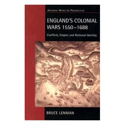 "England's Colonial Wars 1550-1688: Conflicts, Empire and National Identity" - "" ("Lenman Bruce