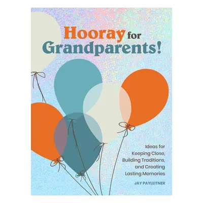 "Hooray for Grandparents: Hooray for Grandparents" - "" ("Payleitner Jay")(Pevná vazba)