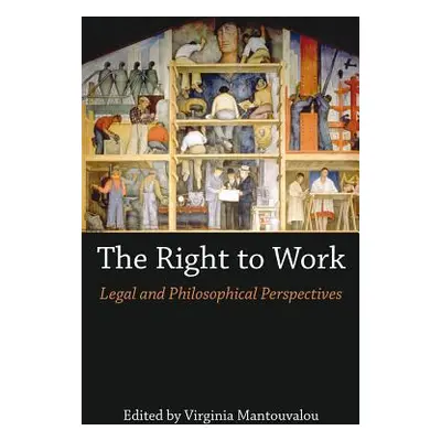 "The Right to Work: Legal and Philosophical Perspectives" - "" ("Mantouvalou Virginia")(Paperbac