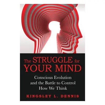 "The Struggle for Your Mind: Conscious Evolution and the Battle to Control How We Think" - "" ("