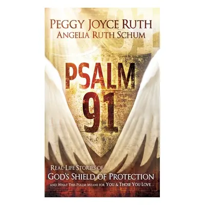 "Psalm 91: Real-Life Stories of God's Shield of Protection and What This Psalm Means for You & T