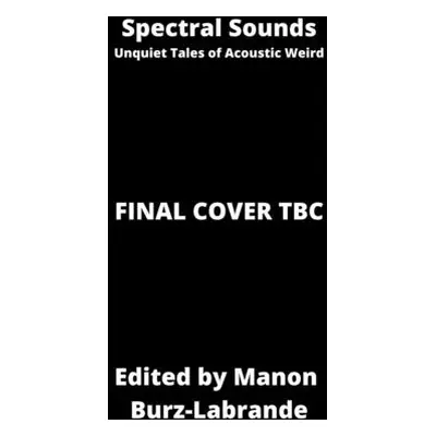 "Spectral Sounds: Unquiet Tales of Acoustic Weird" - "" ("Burz-Labrande Manon")(Paperback)