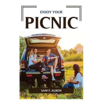 "Enjoy Your Picnic" - "" ("Sam F Agron")(Paperback)