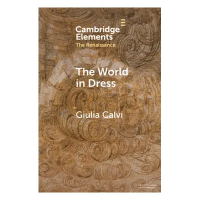 "The World in Dress: Costume Books Across Italy, Europe, and the East" - "" ("Calvi Giulia")(Pap