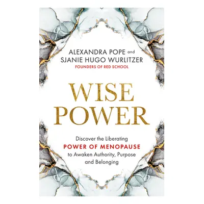 "Wise Power: Discover the Liberating Power of Menopause to Awaken Authority, Purpose and Belongi