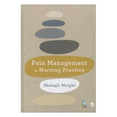 "Pain Management in Nursing Practice" - "" ("Wright Shelagh")(Paperback)