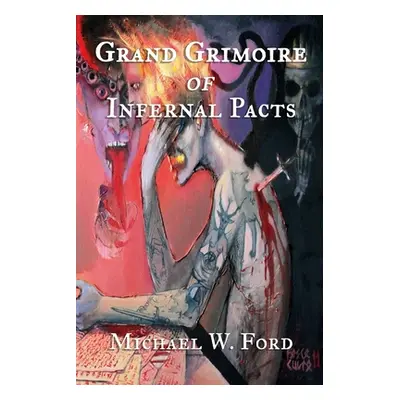 "Grand Grimoire of Infernal Pacts: Goetic Theurgy" - "" ("Ford Michael W.")(Paperback)