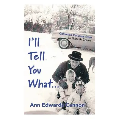 "I'll Tell You What..." - "" ("Cannon Ann Edwards")(Paperback)